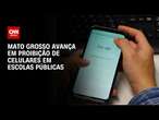 Mato Grosso avança em proibição de celulares em escolas públicas | CNN ARENA