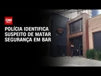 Polícia identifica suspeito de matar segurança em frente a bar na Mooca | CNN NOVO DIA