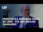 Deputados do PDT criticam Ciro Gomes em grupo no WhatsApp após saída Já foi tarde