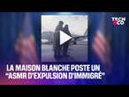 Cet “ASMR d’expulsion d’immigré” a été posté par la Maison Blanche