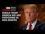 Donald Trump anuncia que não participará de mais debates| CNN Prime Time