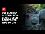 Análise: Fica claro o jogo político por trás da GLO | LIVE CNN