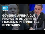 Governo afirma que proposta de Derrite fragiliza PF e protege deputados | O POVO NEWS