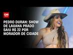 Pedro Duran: Show de Lauana Prado saiu R$ 22 por morador de cidade | CNN NOVO DIA