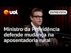 Ministro da Previdência defende mudança na aposentadoria rural pelo INSS: 'Assistência social'