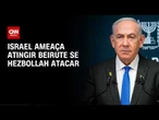 Israel ameaça atingir Beirute se Hezbollah atacar | CNN 360º