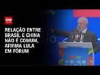 Lula: Relação entre Brasil e China não é comum | CNN NOVO DIA