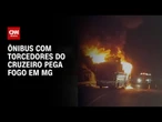 Ônibus com torcedores do Cruzeiro pega fogo após jogo em MG | BASTIDORES CNN