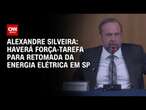 Alexandre Silveira: Haverá força-tarefa para retomada da energia elétrica em SP | CNN 360