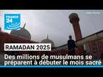 Ramadan 2025 : des millions de musulmans se préparent à débuter le mois sacré • FRANCE 24