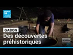 Gabon : des fouilles archéologiques exhument la préhistoire de l'Afrique centrale • FRANCE 24