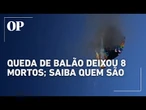 Saiba quem são as oito vítimas fatais de acidente com balão em Santa Catarina