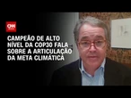 Dan Ioschpe: Meta de limitar em 1,5° C o aumento da temperatura global é necessária | CNN PRIME TIME