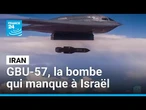 La GBU-57, cette puissante bombe anti-bunker qui manque à Israel • FRANCE 24