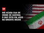 Novos ataques elevam tensão entre Irã e EUA; veja o que pode acontecer