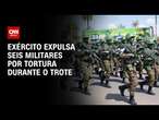 Exército expulsa seis militares por tortura durante o trote | CNN ARENA