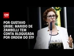 Marido de Carla Zambelli tem conta bancária bloqueada por ordem do STF | BASTIDORES CNN