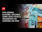 Análise: Governo apresenta Orçamento de 2026 com despesas acima da projeção do mercado | AGORA CNN
