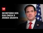 Rubio se reuni com autoridades da Ucrânia na Arábia Saudita | BASTIDORES CNN