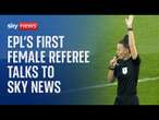 Premier League's first female referee reflects on 14-year career