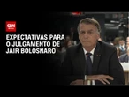 O que esperar do julgamento de Jair Bolsonaro? | LIVE CNN