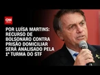 Recurso de Bolsonaro contra prisão domiciliar será analisado pela 1ª Turma do STF | BASTIDORES CNN