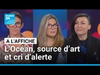 Sommet mondial de l'ONU : l’Océan, source d’art et cri d’alerte ! • FRANCE 24