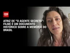 Filme é um documento histórico sobre a memória do país, diz atriz de “O Agente Secreto” | AGORA CNN