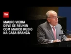 Mauro Vieira deve se reunir com Marco Rubio na Casa Branca, diz fonte | CNN 360º