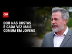 Dor na coluna tem se tornado mais frequente em jovens, diz médico a Kalil | CNN Sinais Vitais