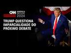 Trump questiona imparcialidade do próximo debate | CNN 360º