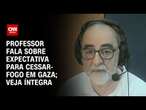 Professor fala sobre expectativa para cessar-fogo em Gaza; Veja íntegra | CNN PRIME TIME