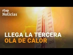 Más de 41 grados en el centro peninsular con la llegada de la tercera ola de calor del verano | RTVE