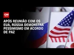 Rússia demonstra pessimismo com acordo de paz | BASTIDORES CNN