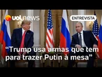 Trump usa armas que tem para trazer Putin à mesa, diz especialista
