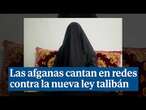 Las afganas cantan en redes contra la nueva ley talibán: 