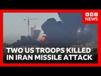 Two US troops killed and one missing in Iran missile attack | BBC News