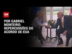 Análise: Entenda quem está pessimista e otimista com o acordo UE-EUA | AGORA CNN