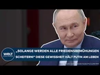 UKRAINE-KRIEG: "Solange werden Friedensbemühungen scheitern" Diese Gewissheit hält Putin im Spiel