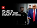 Câmara dos EUA aprova ajuda à Ucrânia e sanções à Rússia, contrariando Trump | LIVE CNN