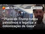 Israel x Hamas: Plano de paz proposto por Trump legaliza a colonização de Gaza, diz pesquisador