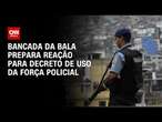 Bancada da bala prepara reação para decreto de uso da força policial | CNN NOVO DIA