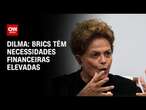 Dilma: Brics têm necessidades financeiras elevadas | LIVE CNN