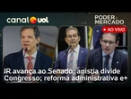 IR avança ao Senado; anistia divide Congresso; Motta foca em reforma administrativa |Poder e Mercado