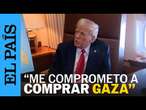 TRUMP: "Me comprometo a comprar y poseer Gaza" | EL PAÍS