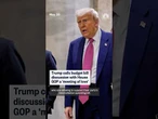 Trump calls budget bill discussion with House GOP a 'meeting of love'