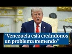 Trump afirma que Venezuela está causando a Estados Unidos "un problema tremendo"