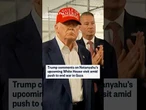 Trump comments on Netanyahu's upcoming White House visit amid push to end war in Gaza