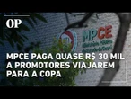 MP do Ceará autoriza pagamento de quase R$ 30 mil para promotores viajarem para a Copa nos EUA