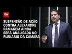 CCJ da Câmara aprova suspensão de ação contra Alexandre Ramagem | CNN 360º